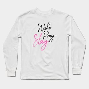 Wake Pray Slay!!! Long Sleeve T-Shirt